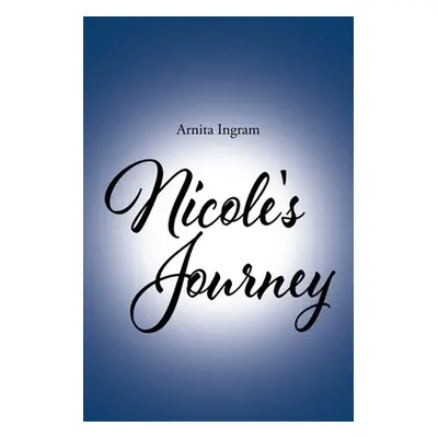 "Nicole's Journey" - "" ("Ingram Arnita")(Paperback)