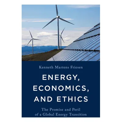 "Energy, Economics, and Ethics: The Promise and Peril of a Global Energy Transition" - "" ("Frie