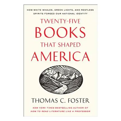 "Twenty-Five Books That Shaped America: How White Whales, Green Lights, and Restless Spirits For