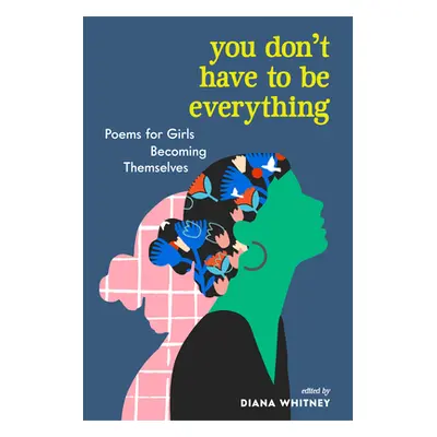 "You Don't Have to Be Everything: Poems for Girls Becoming Themselves" - "" ("Whitney Diana")(Pa