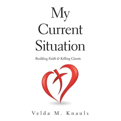 "My Current Situation: Building Faith & Killing Giants" - "" ("Knauls Velda M.")(Pevná vazba)