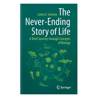 "The Never-Ending Story of Life: A Brief Journey Through Concepts of Biology" - "" ("Semino Carl