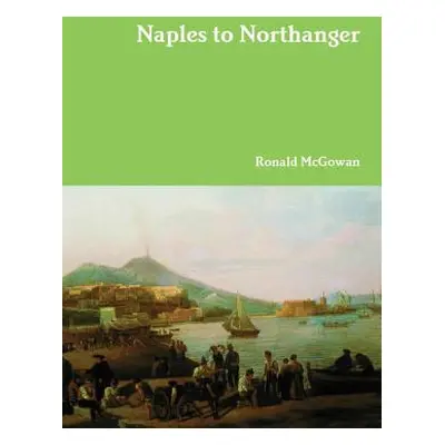 "Naples to Northanger" - "" ("McGowan Ronald")(Pevná vazba)