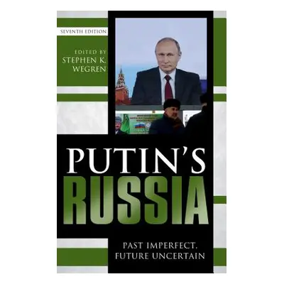 "Putin's Russia: Past Imperfect, Future Uncertain, Seventh Edition" - "" ("Wegren Stephen K.")(P