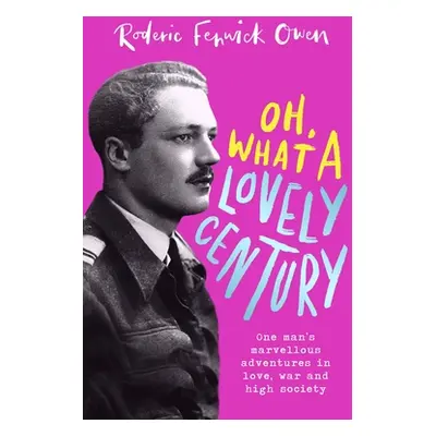 "Oh, What a Lovely Century: One Man's Marvellous Adventures in Love, War and High Society" - "" 