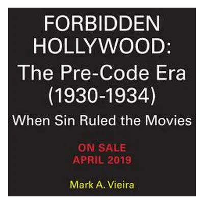 "Forbidden Hollywood: The Pre-Code Era (1930-1934): When Sin Ruled the Movies" - "" ("Vieira Mar