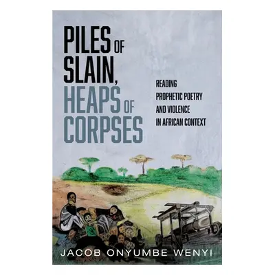 "Piles of Slain, Heaps of Corpses" - "" ("Onyumbe Wenyi Jacob")(Paperback)