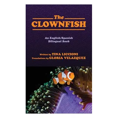 "The Clownfish/El Pez Payaso: An English/Spanish Bilingual Book" - "" ("Liccioni Tina")(Pevná va