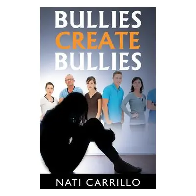 "Bullies Create Bullies" - "" ("Carrillo Nati")(Paperback)