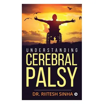 "Understanding Cerebral Palsy" - "" ("Dr Riitesh Sinha")(Paperback)