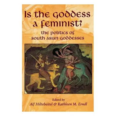 "Is the Goddess a Feminist?: The Politics of South Asian Goddesses" - "" ("Hiltebeitel Alf")(Pap