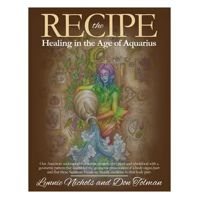 "The RECIPE -Healing In The Age Of Aquarius" - "" ("Nichols Lynnie")(Paperback)