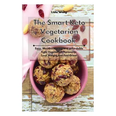 "The Smart Keto Vegetarian Cookbook: Easy, Mouthwatering and Affordable Keto Vegetarian Recipes 