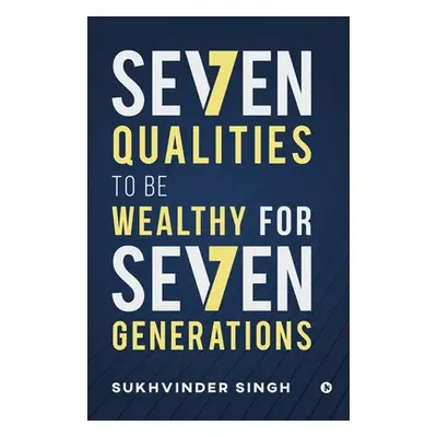 "Seven Qualities to be Wealthy for Seven Generations" - "" ("Sukhvinder Singh")(Paperback)