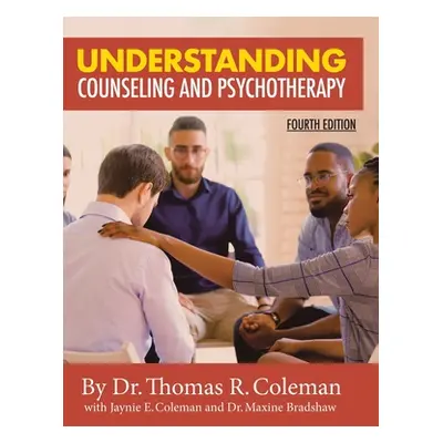 "Understanding Counseling and Psychotherapy Fourth Edition" - "" ("Coleman Ed D. Thomas")(Pevná 