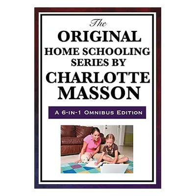 "The Original Home Schooling Series by Charlotte Mason" - "" ("Mason Charlotte")(Paperback)