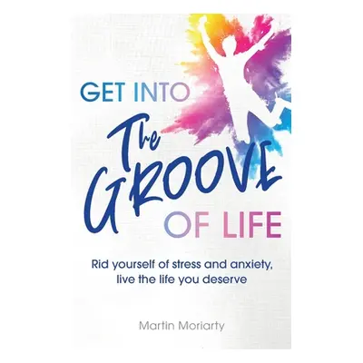 "Get Into The Groove of Life" - "" ("Moriarty Martin")(Paperback)