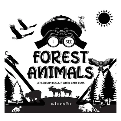 "I See Forest Animals: A Newborn Black & White Baby Book