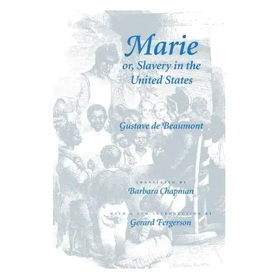 "Marie Or, Slavery in the United States: A Novel of Jacksonian America" - "" ("de Beaumont Gusta