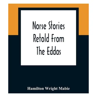 "Norse Stories Retold From The Eddas" - "" ("Wright Mabie Hamilton")(Paperback)