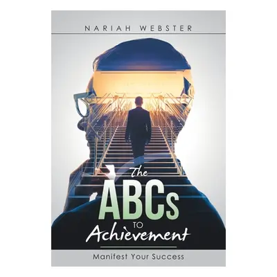 "The Abcs to Achievement: Manifest Your Success" - "" ("Webster Nariah")(Paperback)