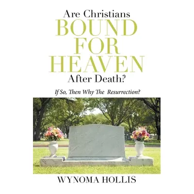 "Are Christians Bound for Heaven After Death?: If So, Then Why the Resurrection?" - "" ("Hollis 