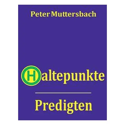 "Haltepunkte: Predigten" - "" ("Muttersbach Peter")(Paperback)