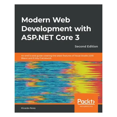 "Modern Web Development with ASP.NET Core 3 - Second Edition: An end to end guide covering the l