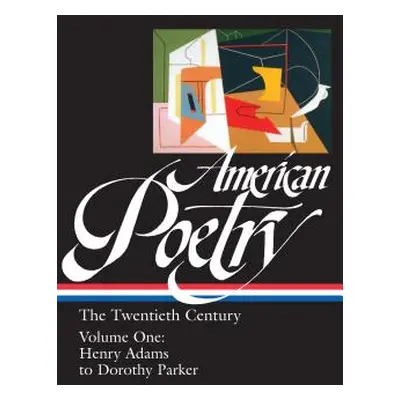 "American Poetry: The Twentieth Century Vol. 1 (Loa #115): Henry Adams to Dorothy Parker" - "" (