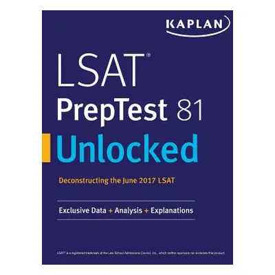 "LSAT Preptest 81 Unlocked: Exclusive Data, Analysis & Explanations for the June 2017 LSAT" - ""