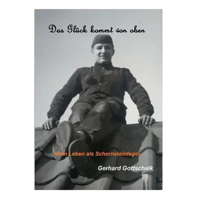 "Das Glck kommt von oben: Mein Leben als Schornsteinfeger" - "" ("Gottschalk Gerhard")(Paperback