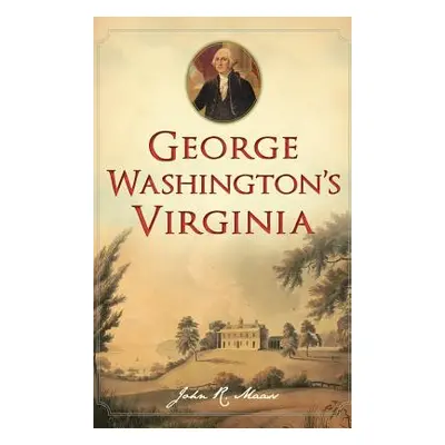 "George Washington's Virginia" - "" ("Maass John R.")(Pevná vazba)