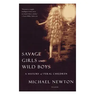 "Savage Girls and Wild Boys: A History of Feral Children" - "" ("Newton Michael")(Paperback)