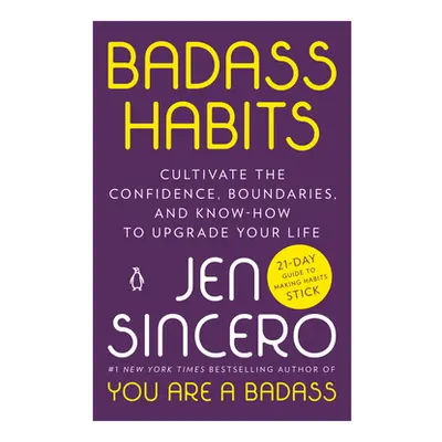 "Badass Habits: Cultivate the Confidence, Boundaries, and Know-How to Upgrade Your Life" - "" ("