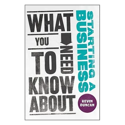 "What You Need to Know About Starting A Business" - "" ("Duncan Kevin")(Paperback)