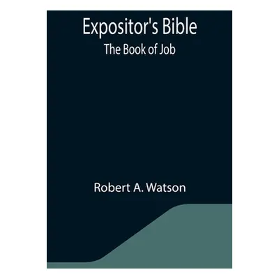 "Expositor's Bible: The Book of Job" - "" ("A. Watson Robert")(Paperback)