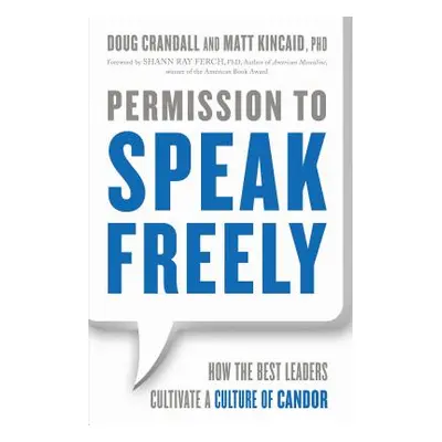 "Permission to Speak Freely: How the Best Leaders Cultivate a Culture of Candor" - "" ("Crandall