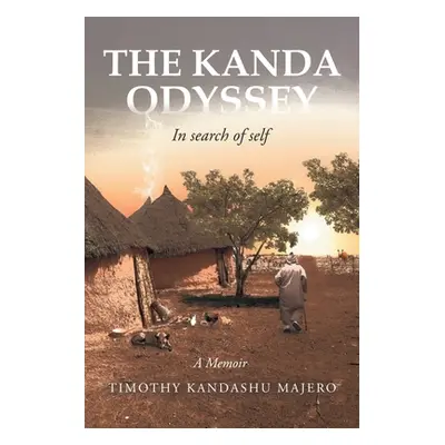 "The Kanda Odyssey: In search of self" - "" ("Majero Timothy Kandashu")(Paperback)