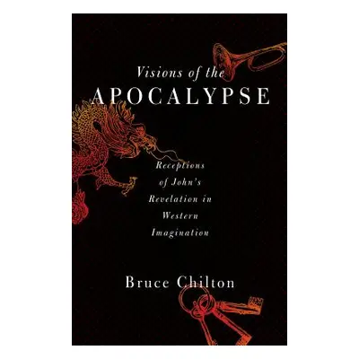 "Visions of the Apocalypse: Receptions of John's Revelation in Western Imagination" - "" ("Chilt