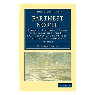 "Farthest North: Being the Record of a Voyage of Exploration of the Ship Fram, 1893-96, and of a