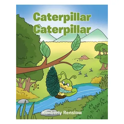 "Caterpiller Caterpiller" - "" ("Renslow Kimberly")(Paperback)