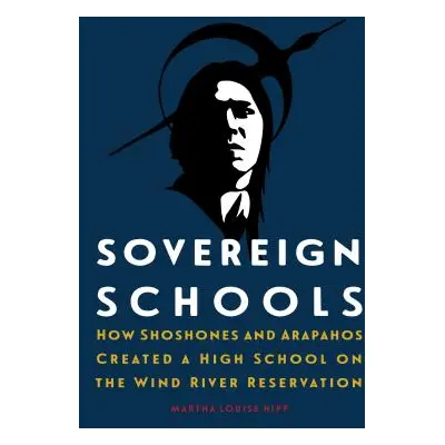 "Sovereign Schools: How Shoshones and Arapahos Created a High School on the Wind River Reservati