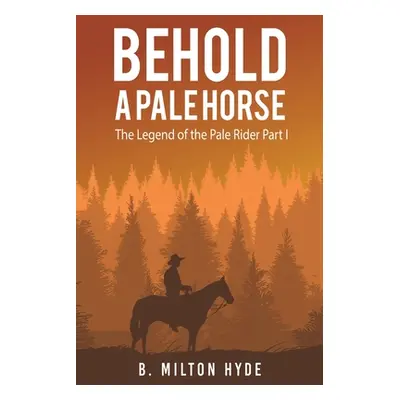 "Behold a Pale Horse" - "" ("Hyde B. Milton")(Paperback)