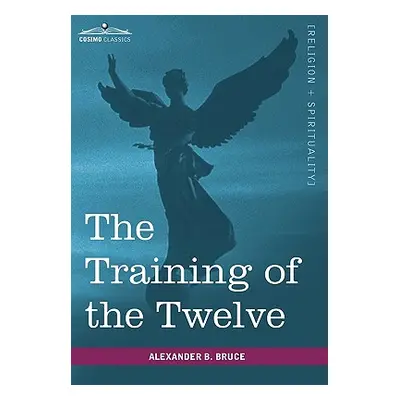 "The Training of the Twelve" - "" ("Bruce Alexander B.")(Pevná vazba)