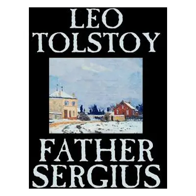 "Father Sergius by Leo Tolstoy, Fiction, Literary" - "" ("Tolstoy Leo")(Paperback)