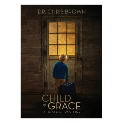 "Child of Grace: A Death Row Story" - "" ("Brown Chris")(Paperback)