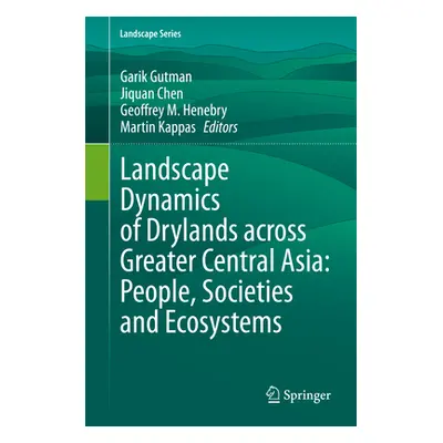 "Landscape Dynamics of Drylands Across Greater Central Asia: People, Societies and Ecosystems" -