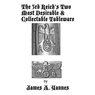 "The 3rd Reich's Two Most Desirable & Collectable Tableware" - "" ("Yannes James a.")(Paperback)