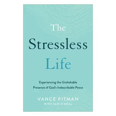 "The Stressless Life: Experiencing the Unshakable Presence of God's Indescribable Peace" - "" ("