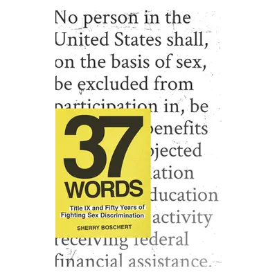 "37 Words: Title IX and Fifty Years of Fighting Sex Discrimination" - "" ("Boschert Sherry")(Pev